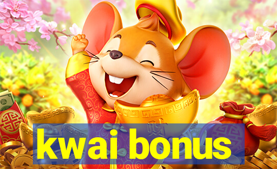 kwai bonus